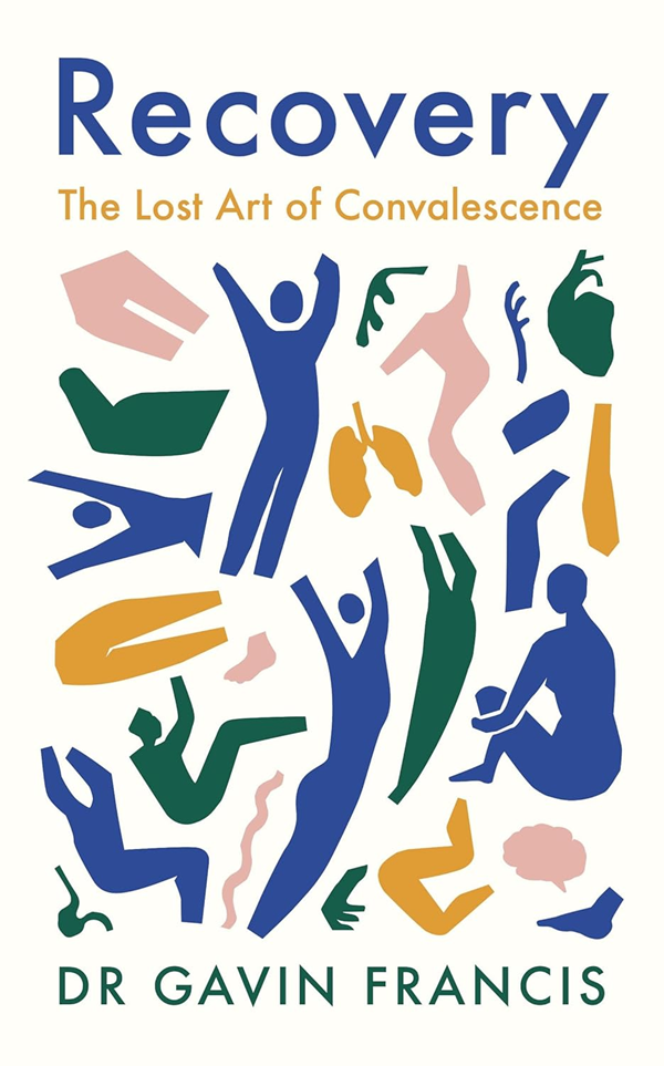 recovery the lost art of convalescence by gavin francis